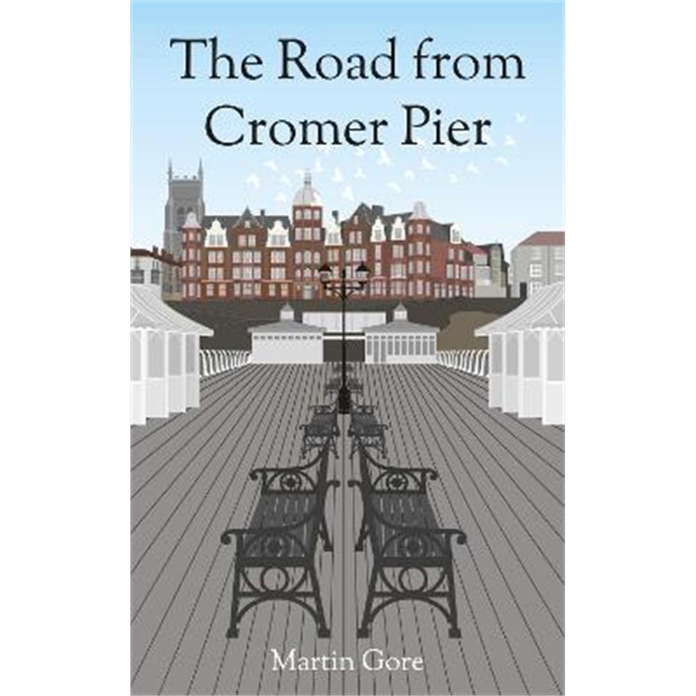 The The Road From Cromer Pier: A sequel to The Road to Cromer Pier (Paperback) - Martin Gore